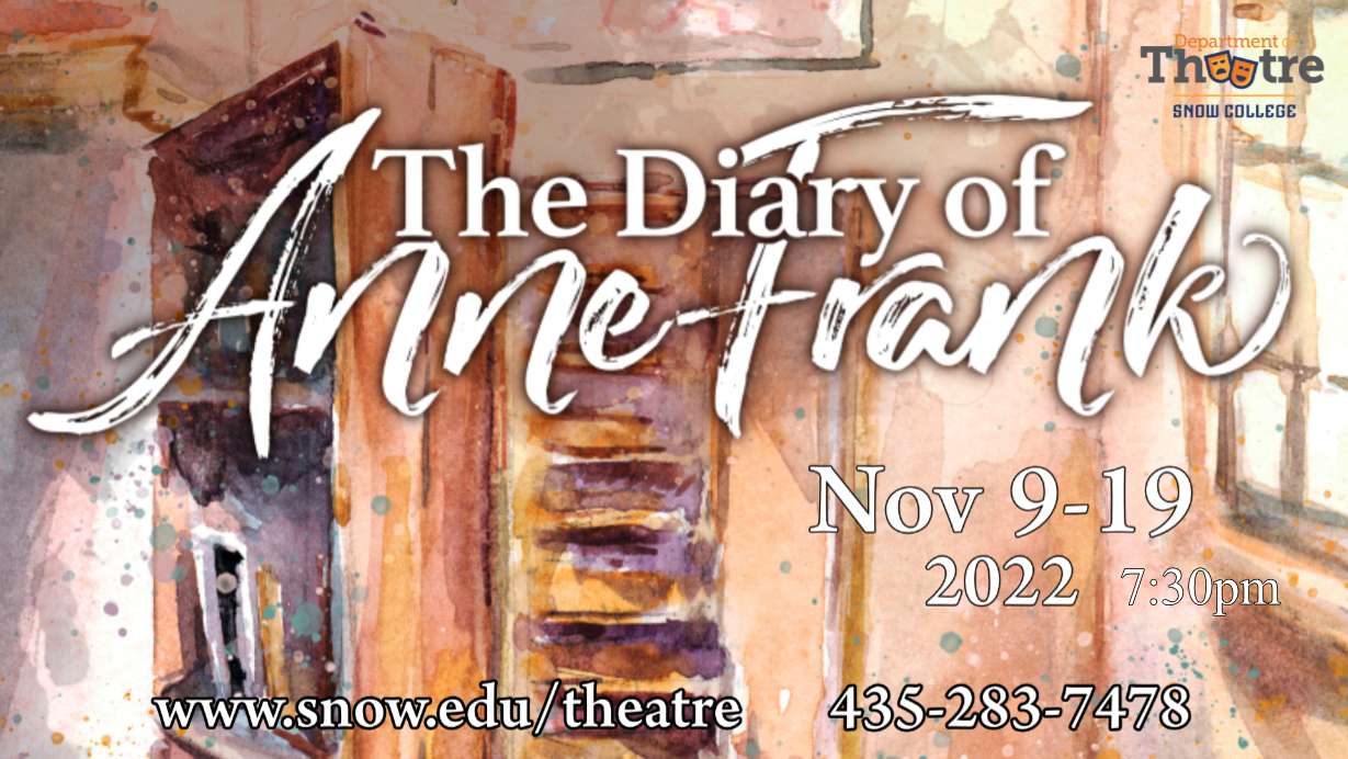 The Diary of Anne Frank , November 9 thru 19, 7:30pm  www.snow.edu/theatre 435-283-7478