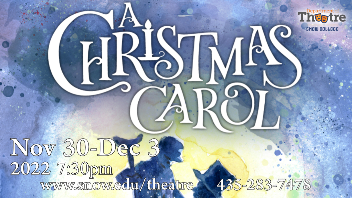 A Christmas Carol,  Nov 30 thru Dec 3, 7:30pm www.snow.edu/theatre 435-283-7478