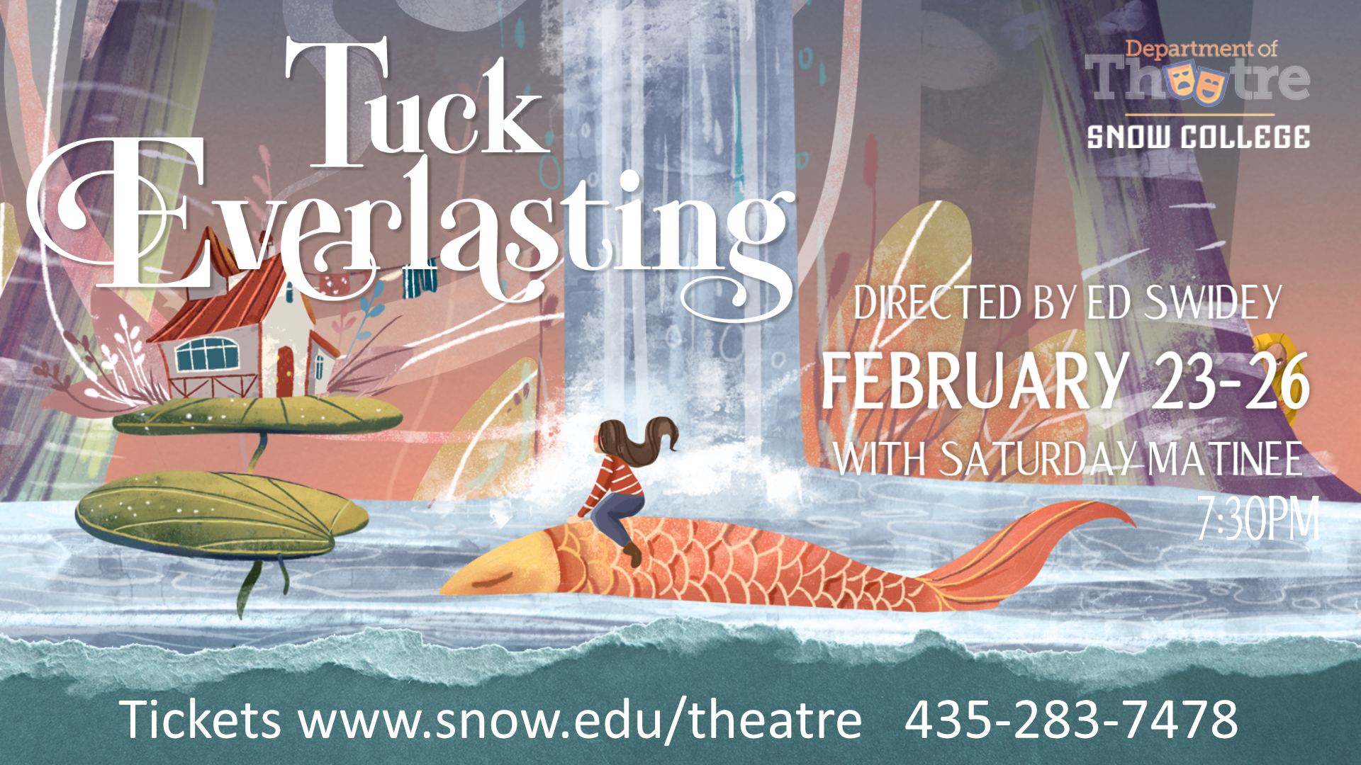 Tuck Everlasting. Directed by Ed Swidey, February 23- 26 with a saturday Matinee, 7:30pm Tickets at www.snow.edu/theatre 435-283-7478