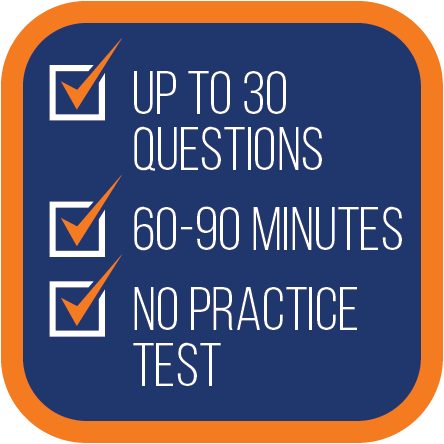 Can be up to 30 questions, takes an average of 60-90 minutes to complete, and there is no practice test available.