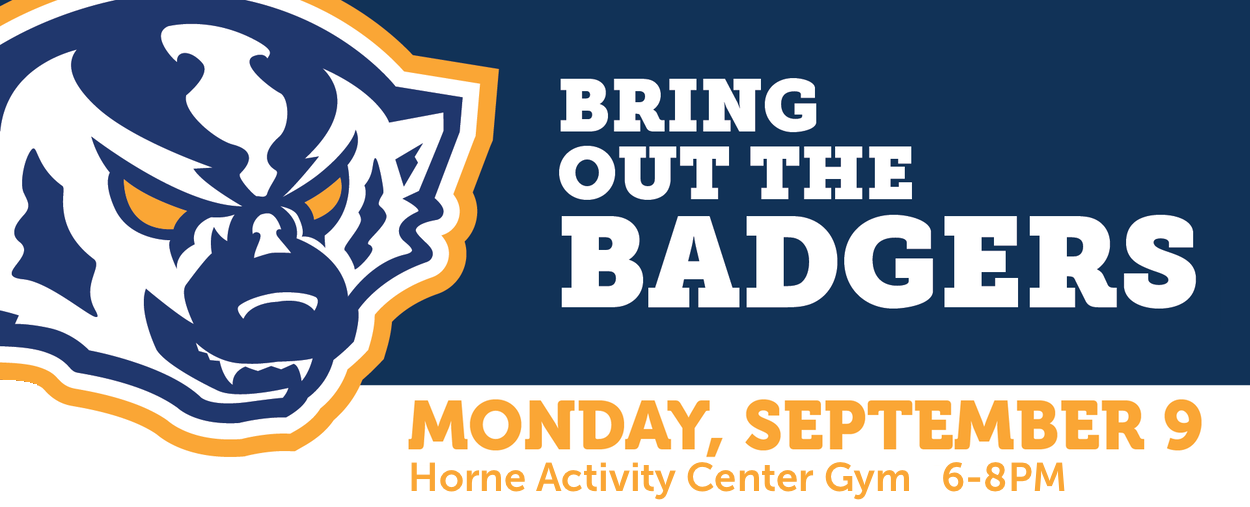 BRING OUT THE BADGERS, MONDAY, SEPTEMBER 9, HORNE ACTIVITY CENTER GYM 6-8PM